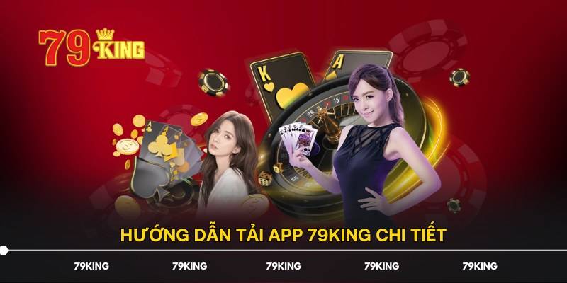 Các Bước Tải App 79King Trên Android