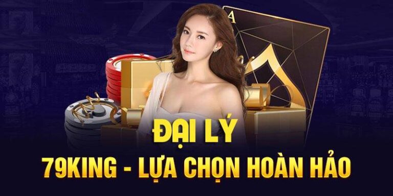 Dai Ly 79King – Co Hoi Kinh Doanh Khong Gioi Han