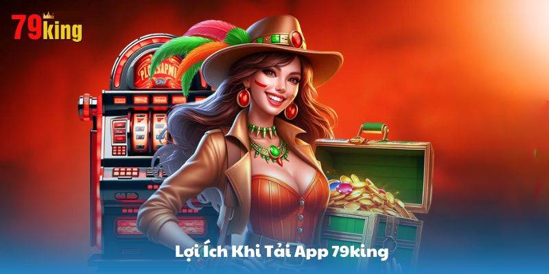 Những Lý Do Nên Tải App 79King